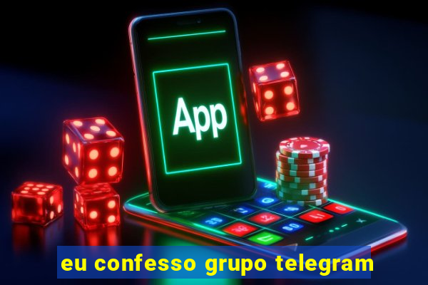 eu confesso grupo telegram